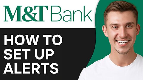 How to Set Up Alerts On M&T Bank App