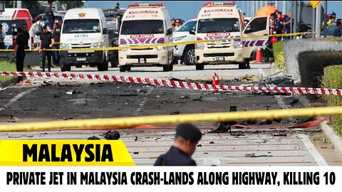 Private Jet in Malaysia Crash-lands along Highway, Killing 10