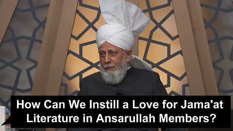 How Can We Instill a Love for Jama'at Literature in Ansarullah Members??