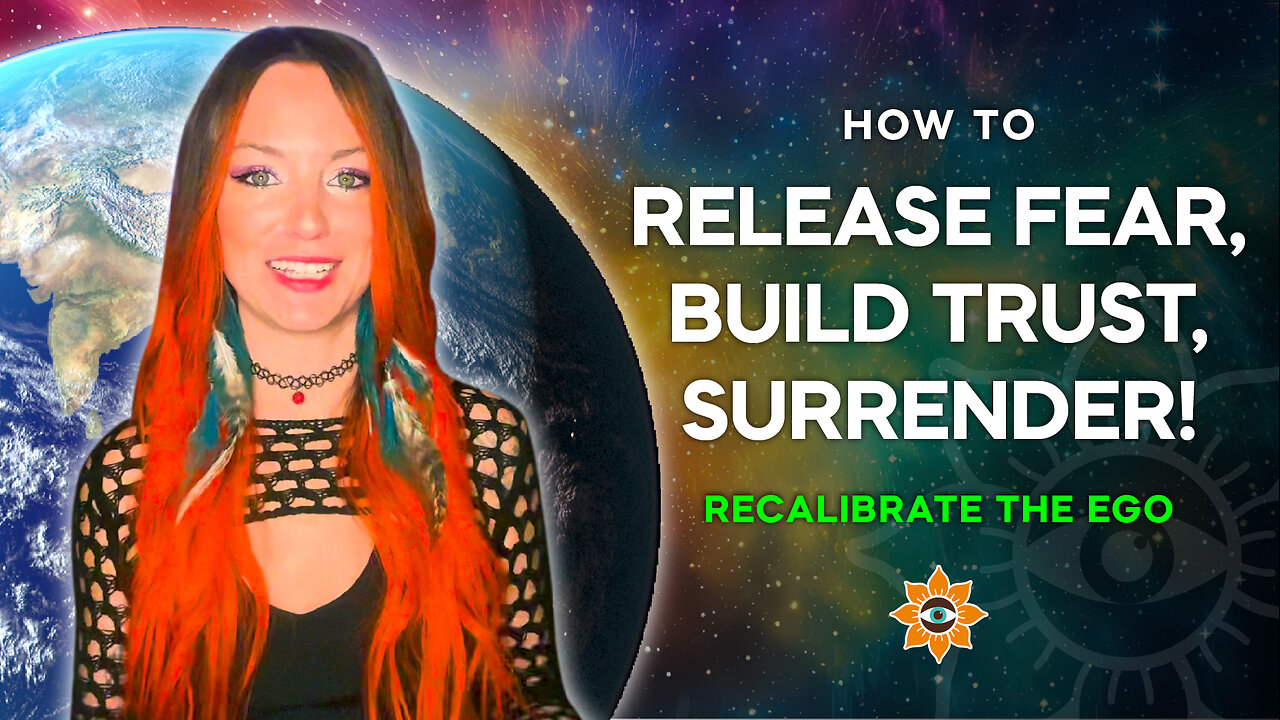 How to Release Fear, Build Trust & Surrender: Recalibrate the Ego, Masculine & Feminine Inner Dialogue