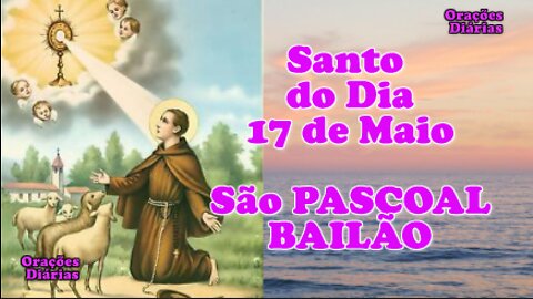 Santo do Dia 17 de maio, São Pascoal Bailão