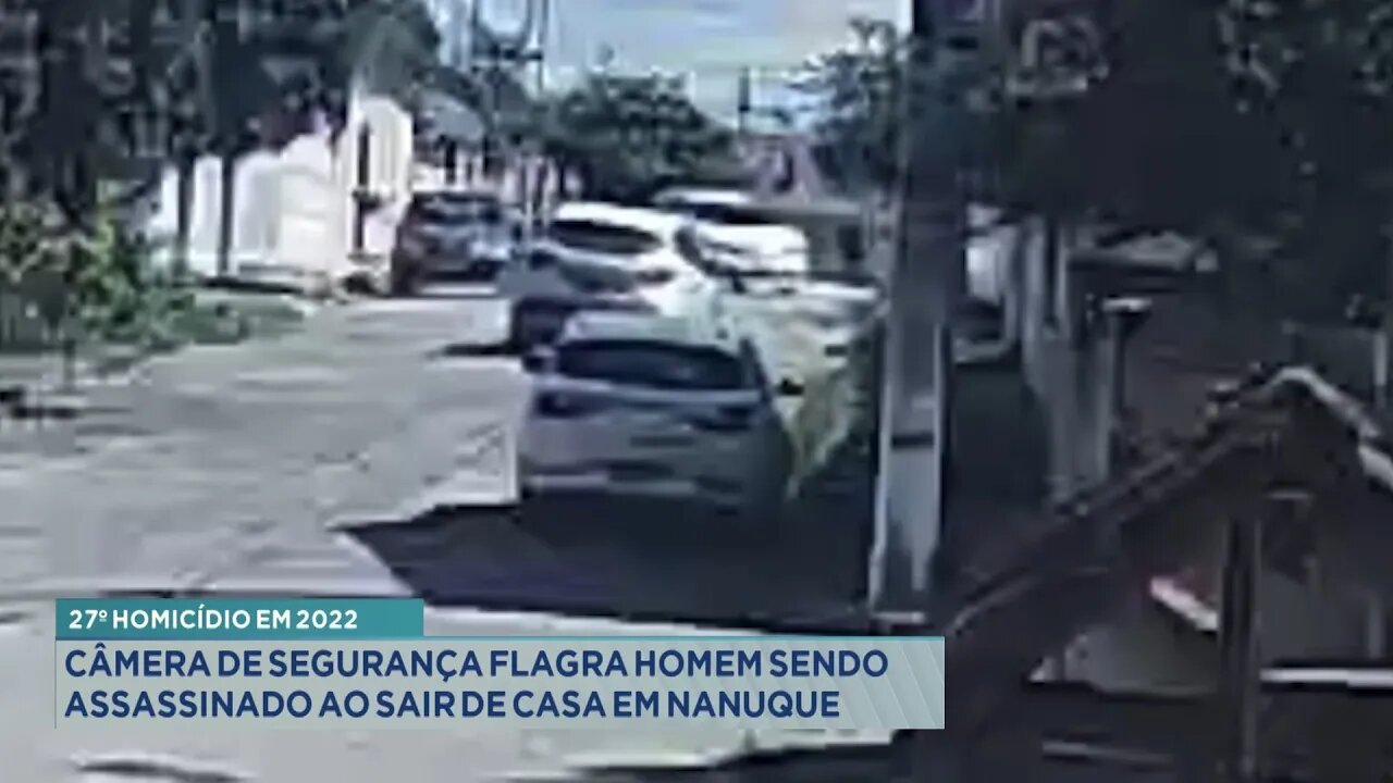 27º Homicídio em 2022: Câmera de Segurança flagra Homem sendo Assassinado ao sair de Casa em Nanuque