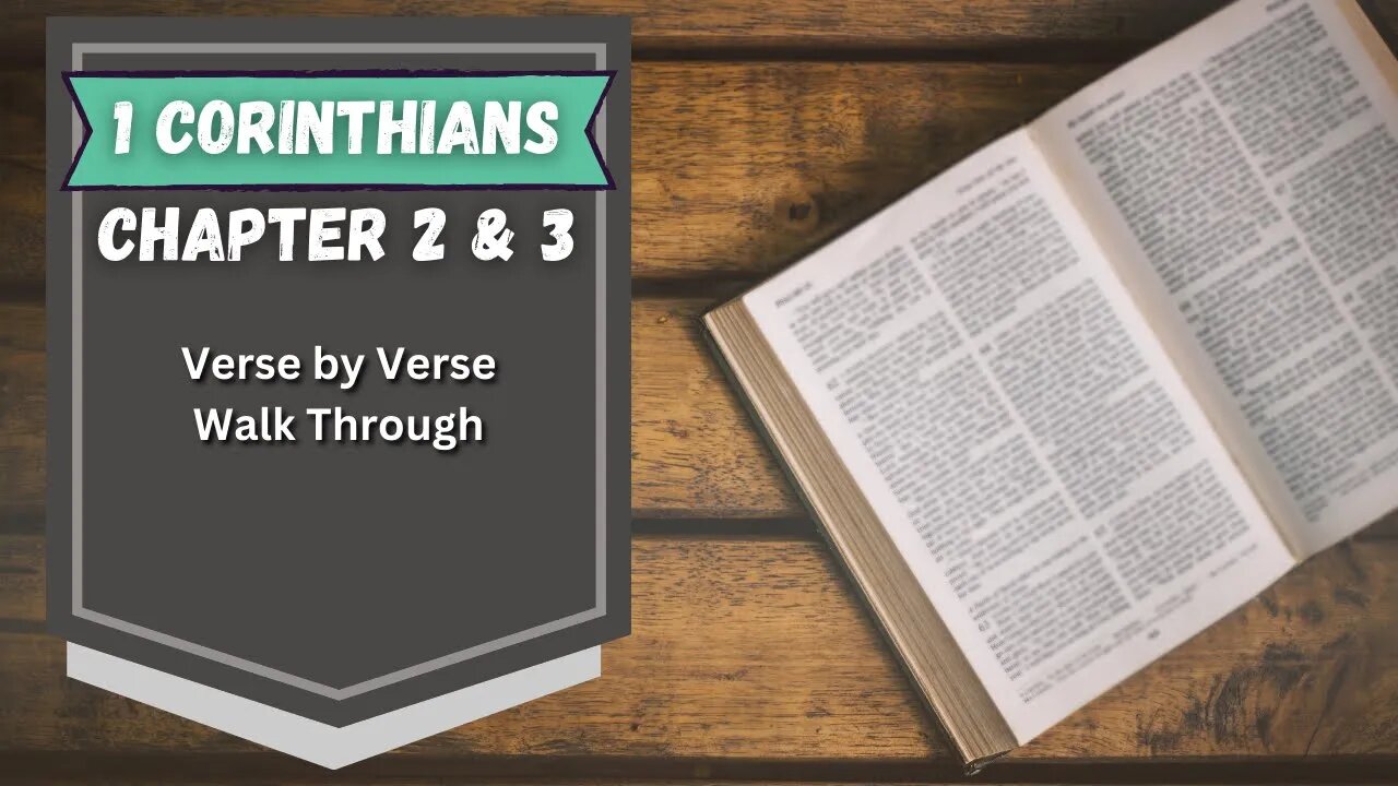 1 Corinthians | Chapters 2 & 3 | Walk Through