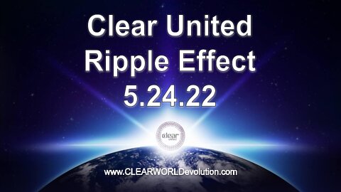 5.24.22 Clear United Ripple Effect