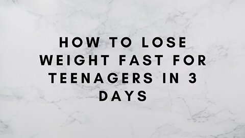 How to Lose Weight Fast for Teenagers in 3 Days