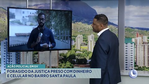 Ação Policial em GV: Foragido da Justiça Preso com Dinheiro e Celular no Bairro Santa Paula.