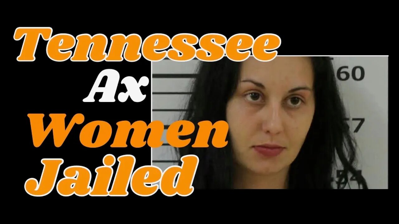 Tennessee Ax Woman Strikes!