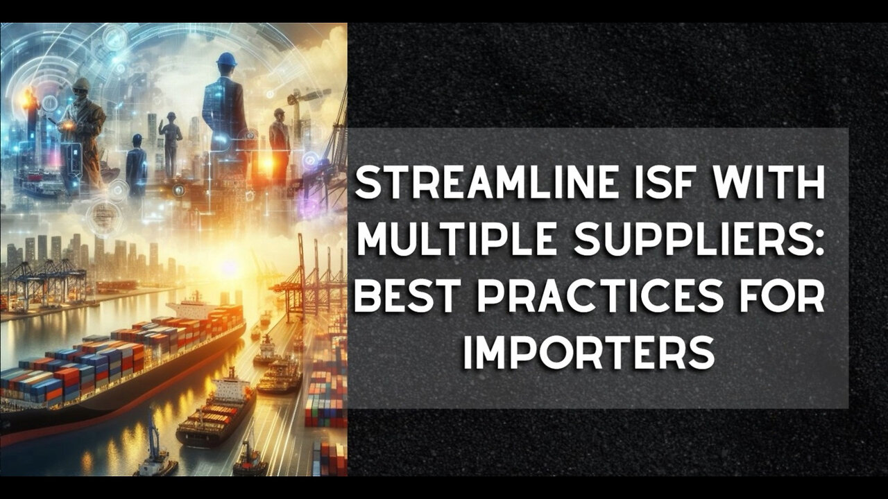 Mastering ISF Management: Best Practices for Importing with Multiple Suppliers