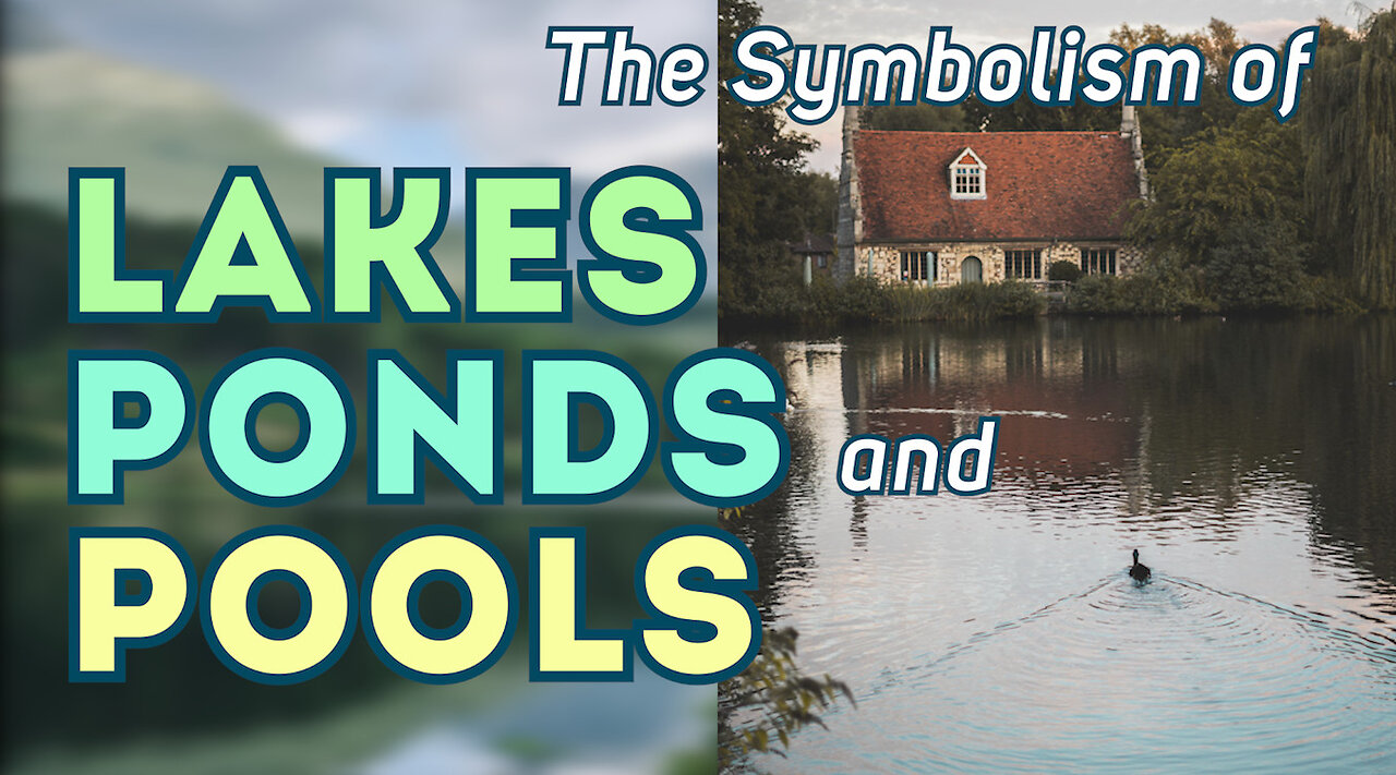 The Symbolism of Lakes, Ponds and Pools