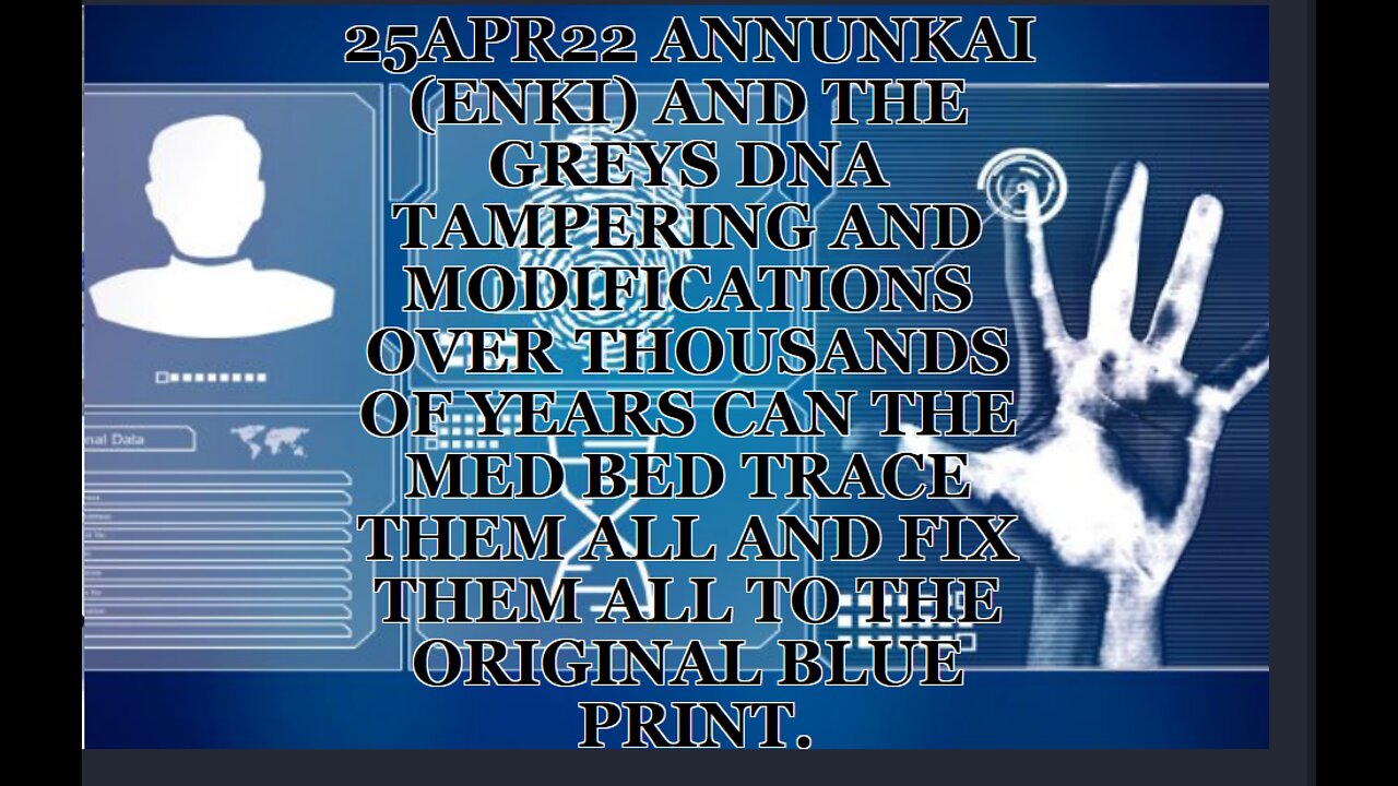 25APR22 ANNUNKAI (ENKI) AND THE GREYS DNA TAMPERING AND MODIFICATIONS OVER THOUSANDS OF