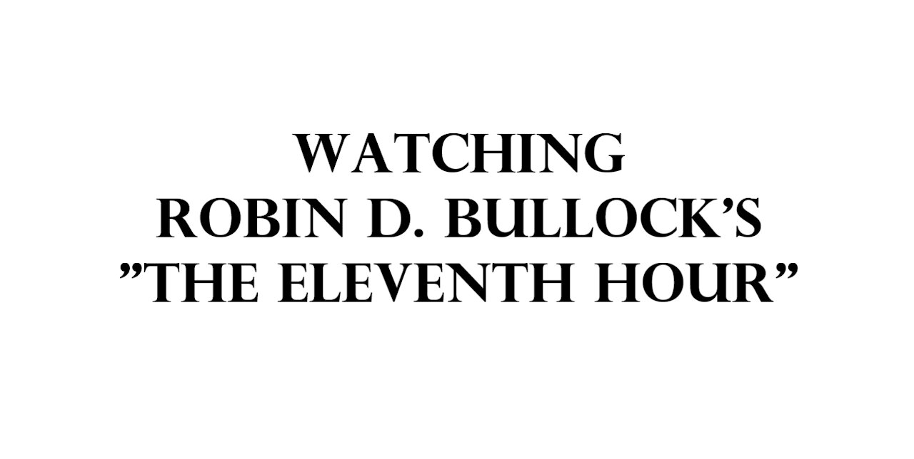 Watching Robin D. Bullocks "The Eleventh Hour.".