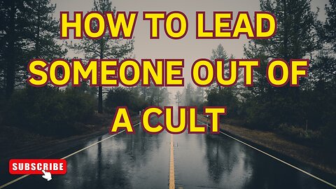 How To Lead Someone Out Of A Cult