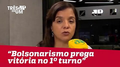 Vera Magalhães: "Bolsonarismo prega vitória já no primeiro turno"