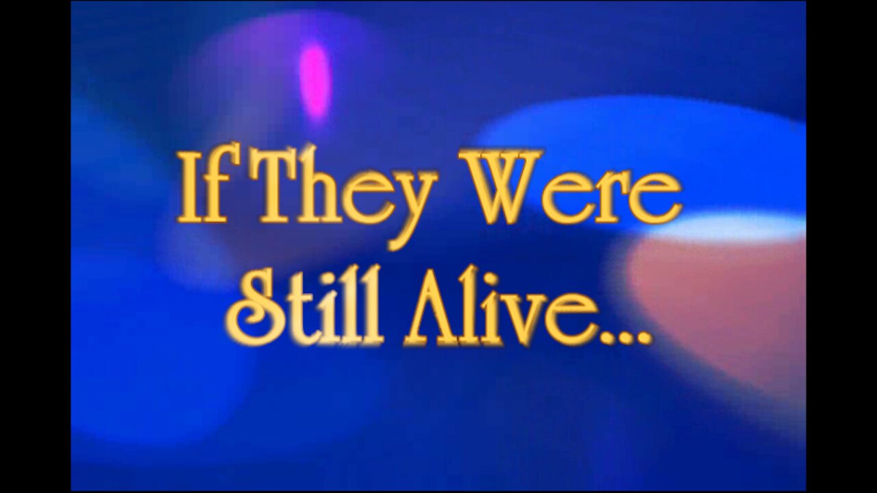 How Old Would They Be If They Were Still Alive?
