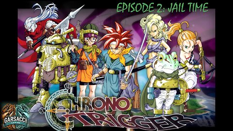 Chrono Trigger EP2: JAIL TIME!