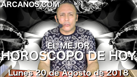 EL MEJOR HOROSCOPO DE HOY ARCANOS Lunes 20 de Agosto de 2018