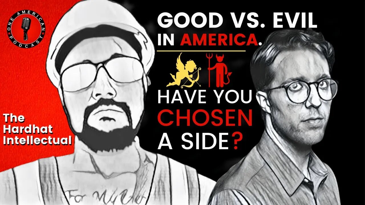 Good Versus Evil In America, Truckers In Canada & Have You Chosen A Side? | The Hardhat Intellectual