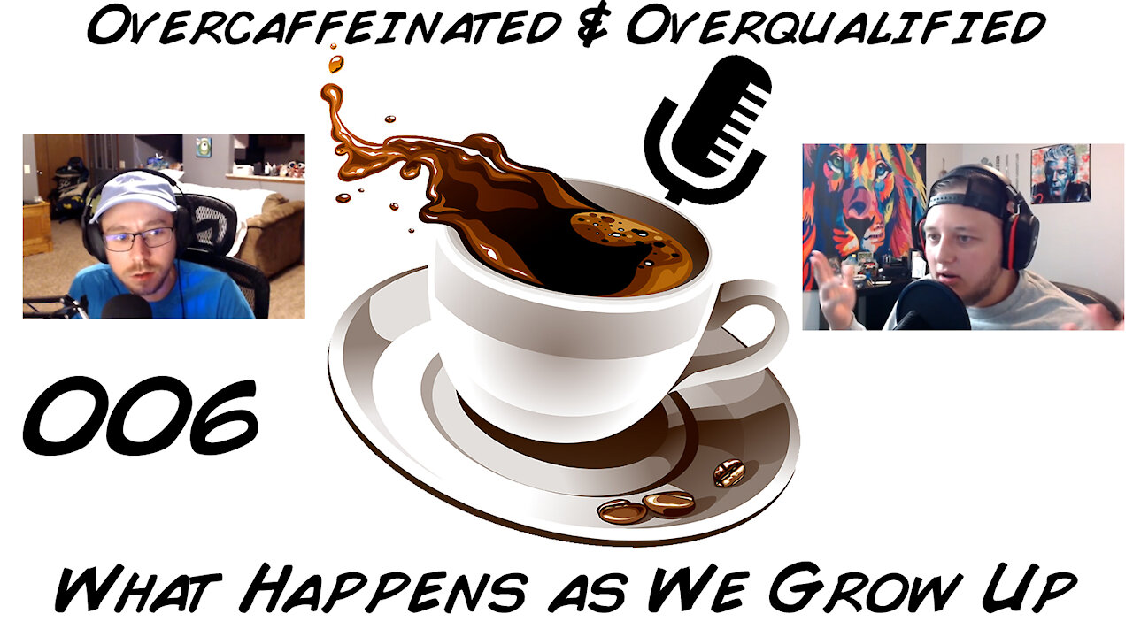 What Happens as We Grow Up [006] of The Overcaffeinated & Overqualified Podcast