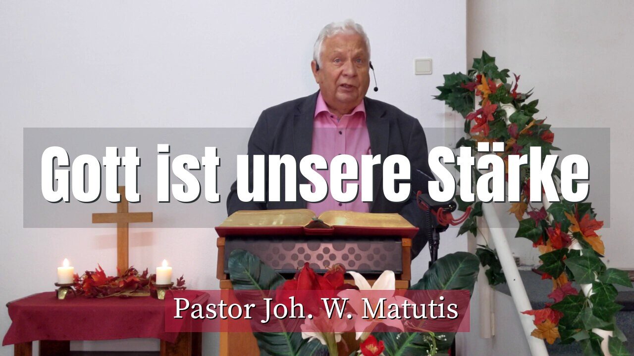 Joh. W. Matutis - Gott ist unsere Stärke - 29. September 2021