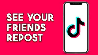 How To See Your Friends Repost On Tiktok