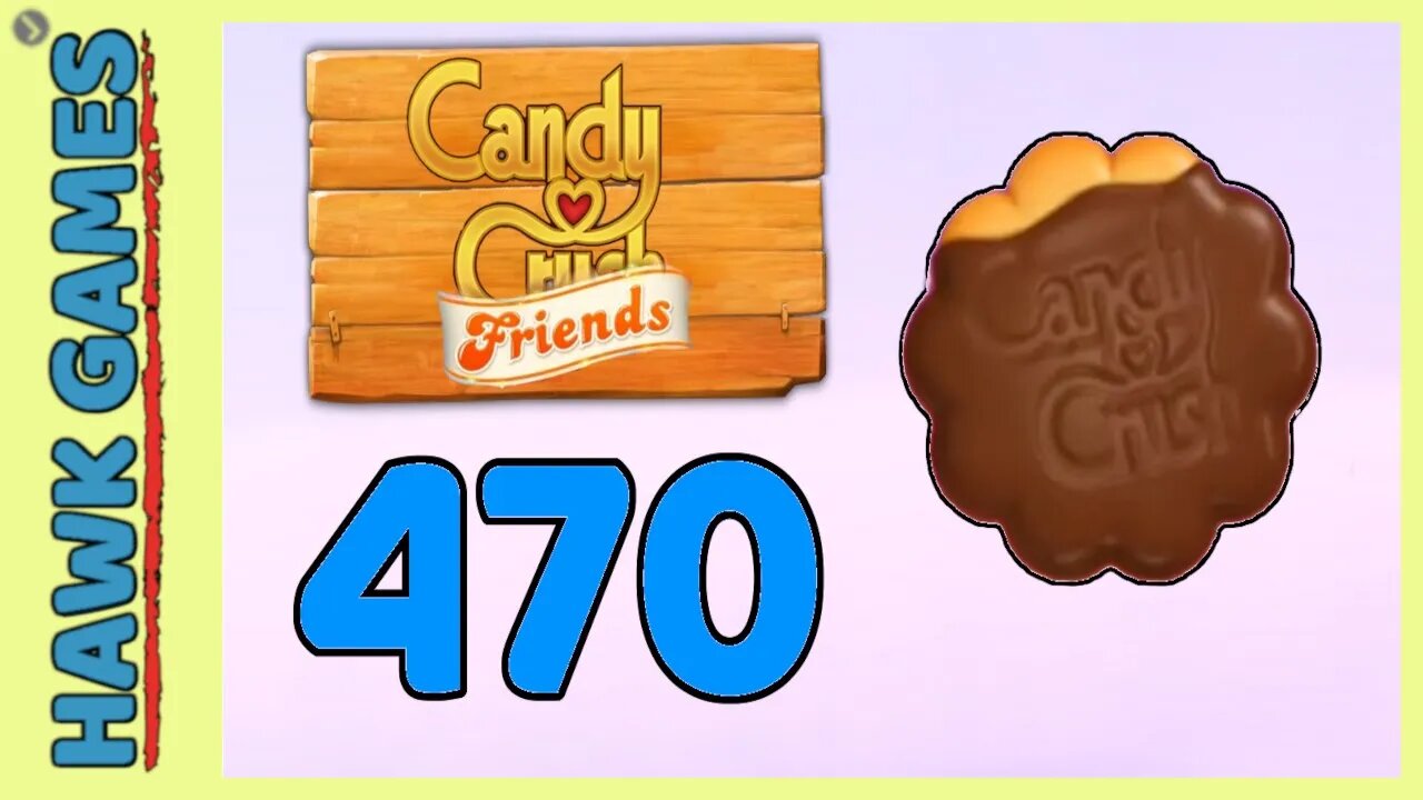 Candy Crush Friends Level 470 (Cookie mode) - 3 Stars Walkthrough, No Boosters