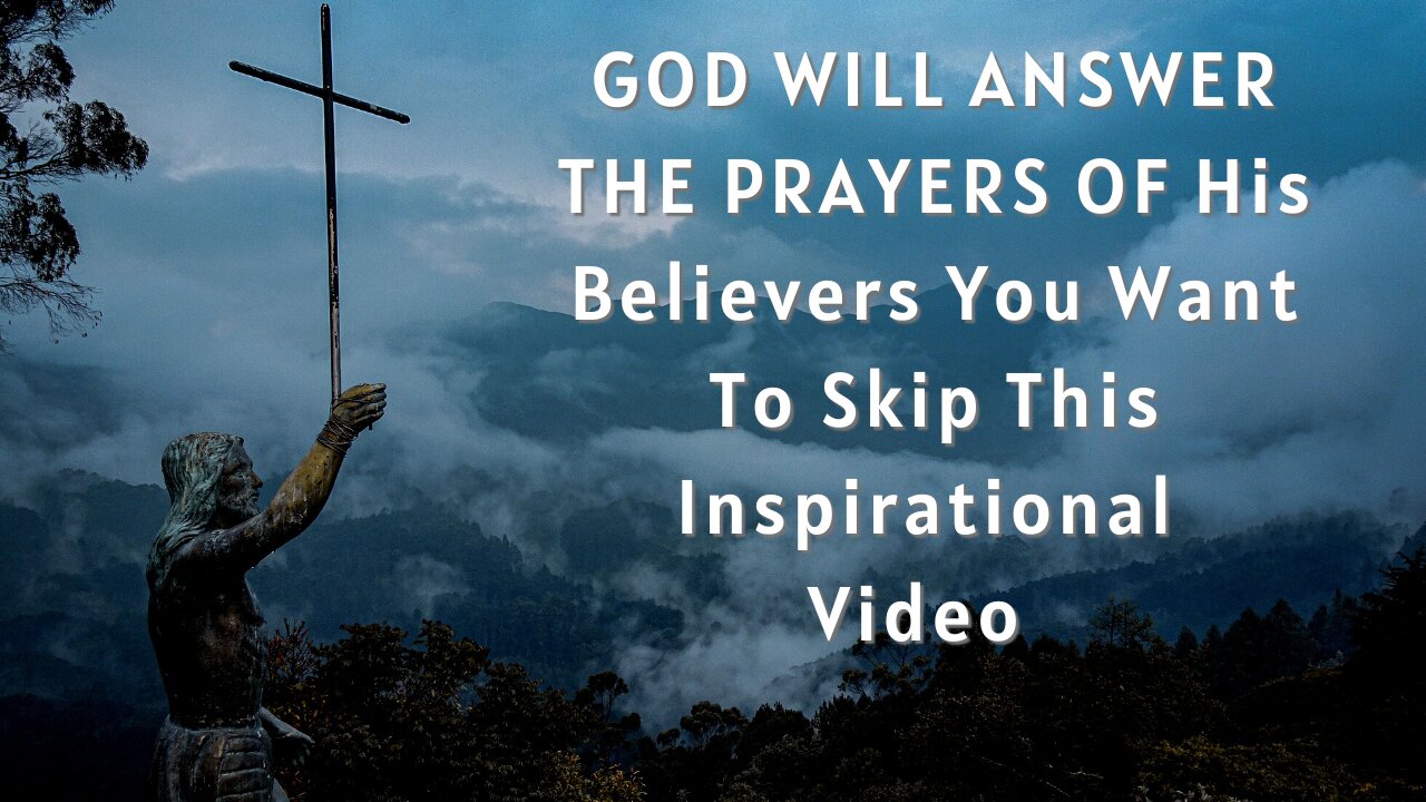 GOD WILL ANSWER THE PRAYERS OF His Believers | You Won't Want To Skip This Inspirational Video | #52