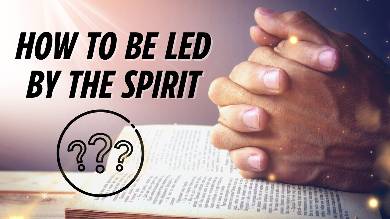 How to be let by the Spirit - Part 4