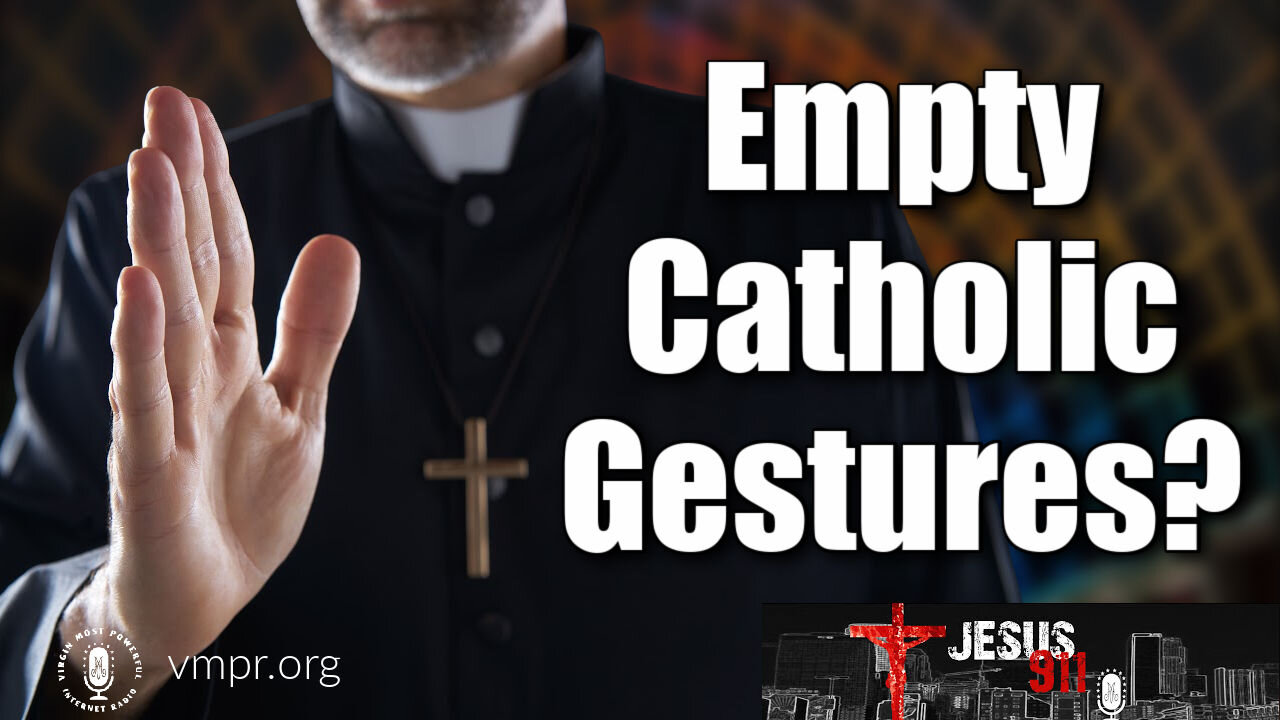 20 May 21, Jesus 911: Empty Catholic Gestures?