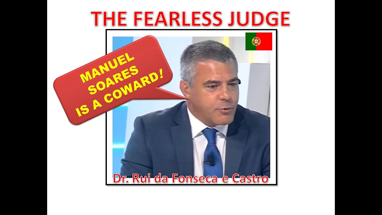 THE FEARLESS JUDGE DR. RUI CASTRO: MANUEL SOARES IS A COWARD!