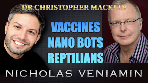 Dr Christopher Macklin Discusses Vaccines, Nano Bots and Reptilians with Nicholas Veniamin