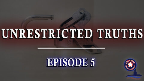 Unrestricted Truths - Ep. 5