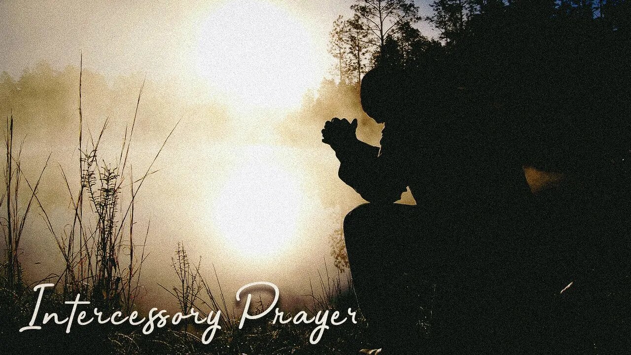 Intercessory Prayer • (11/16/22)