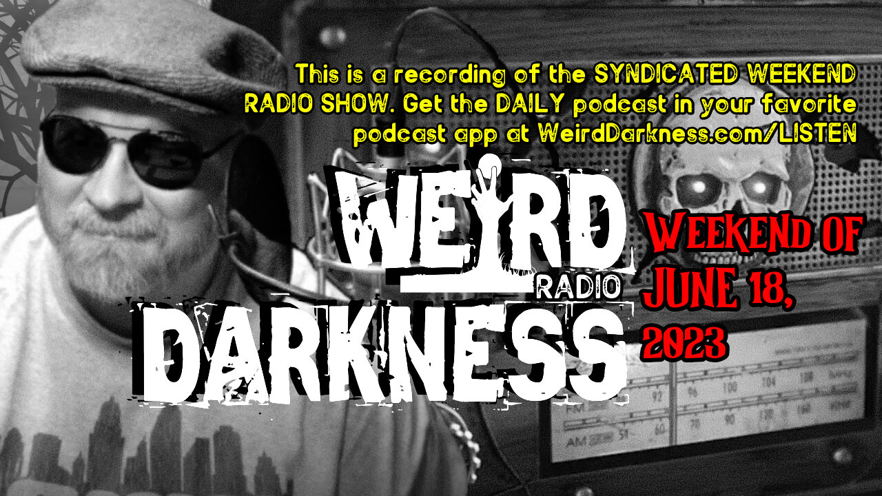 KILLED BY CRYPTIDS, SCARY SEANCES, AND MORE! #WeirdDarknessRadioShow WEEKEND OF 06/18/2023