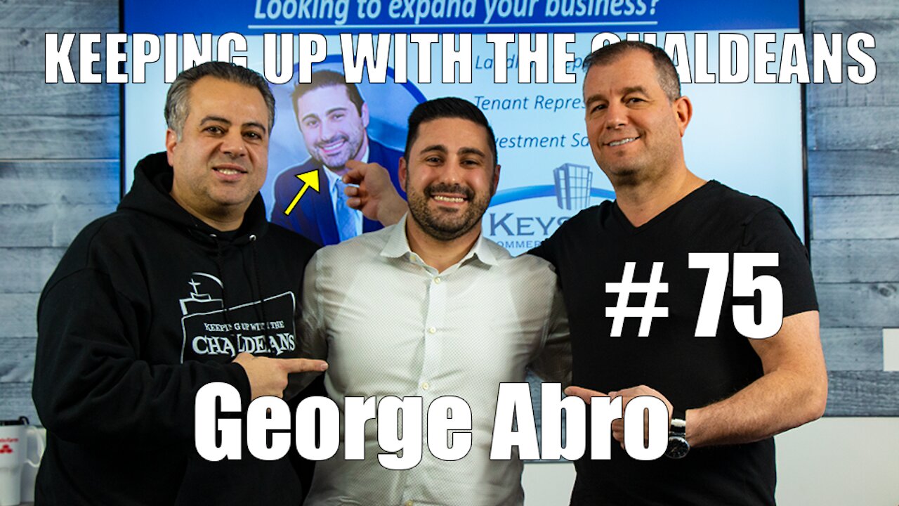 Keeping Up With the Chaldeans: With George Abro - Keystone Commercial Real Estate
