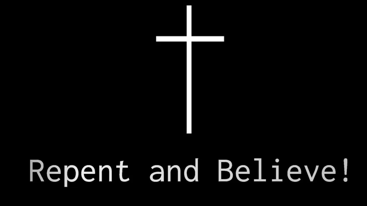 Repent and Believe!