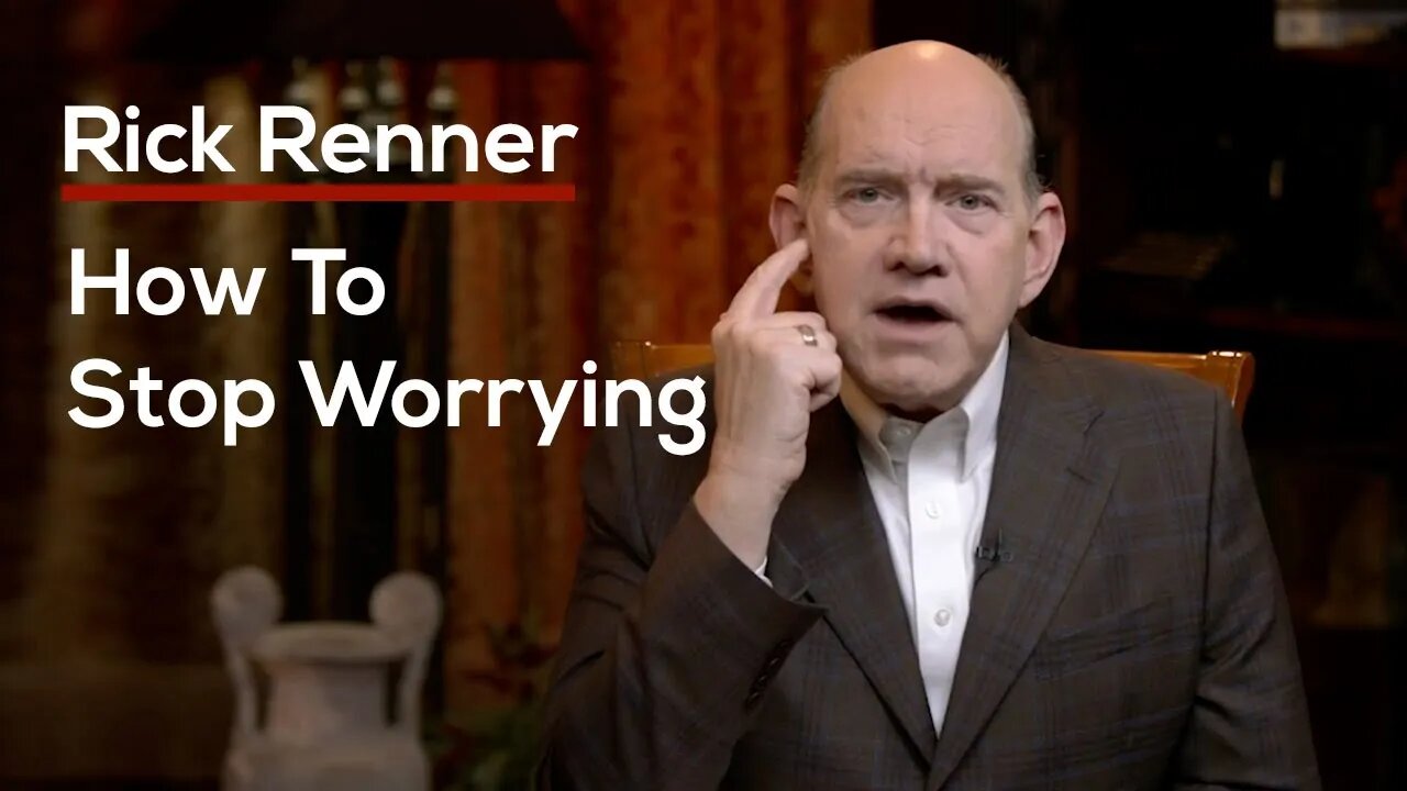 How To Stop Worrying — Rick Renner