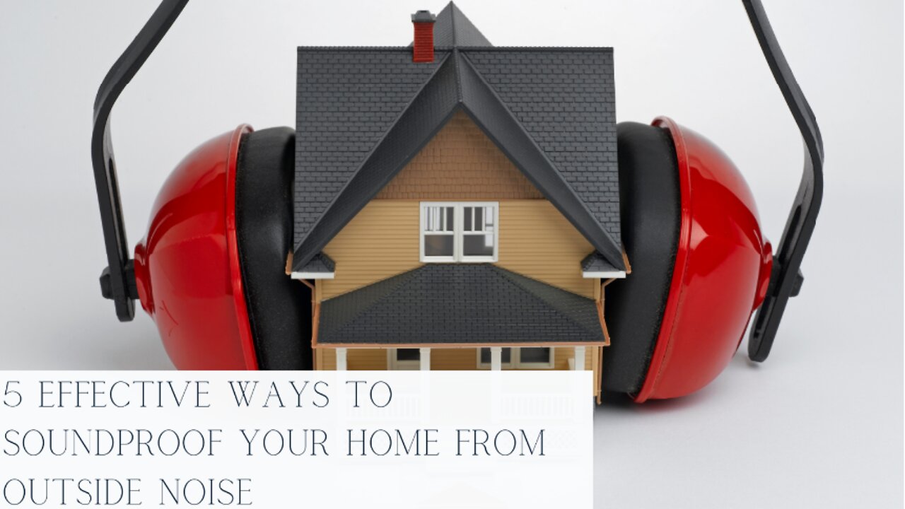 5 Effective Ways to Soundproof Your Home from Outside Noise