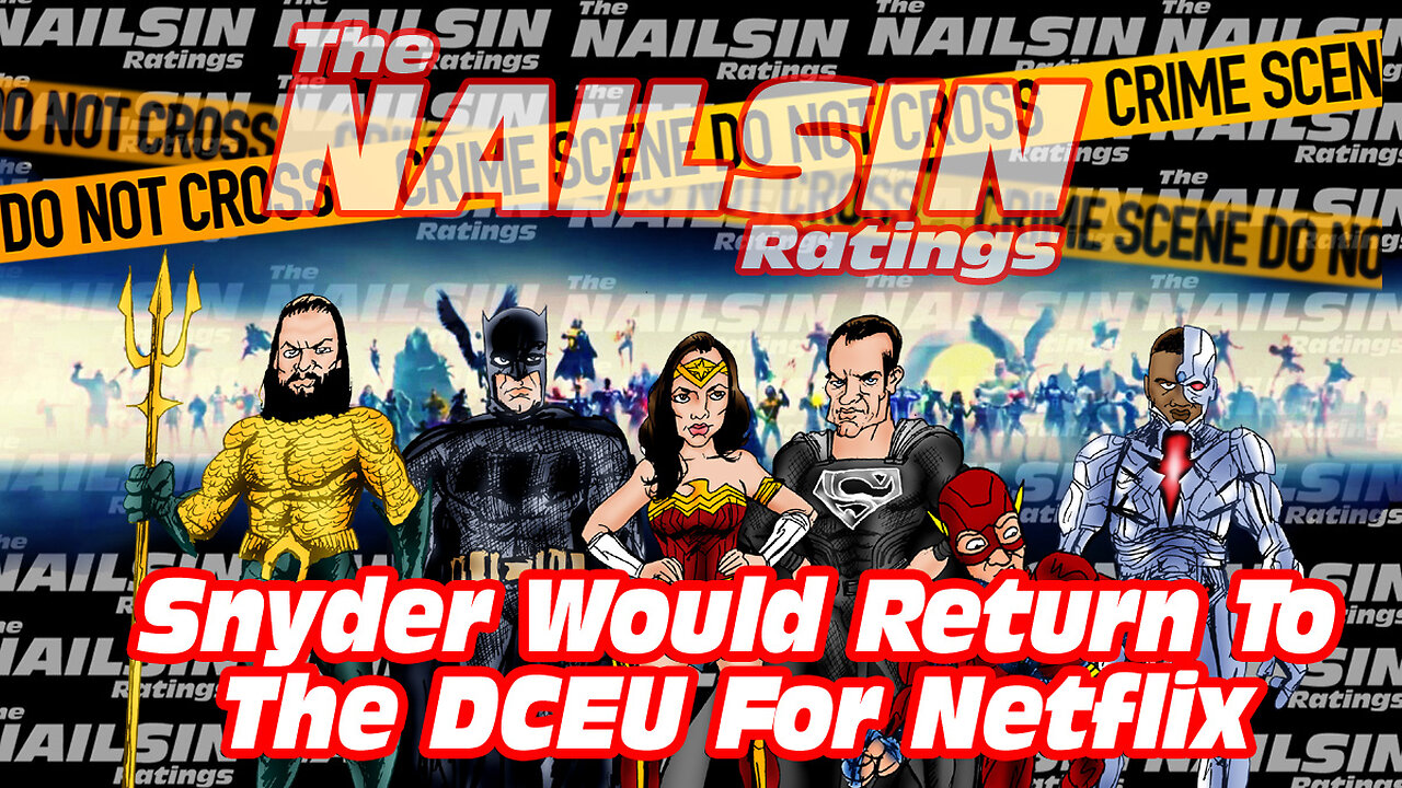 The Nailsin Ratings: Snyder Would Return To The DCEU For Netflix