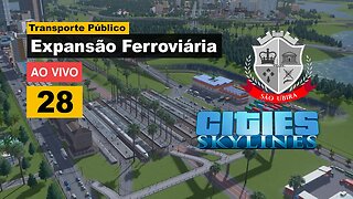 Cities Skylines: Expansão Ferroviária - São Ubira 28 - Ao Vivo.