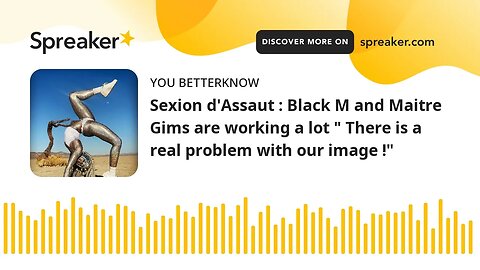 Sexion d'Assaut : Black M and Maitre Gims are working a lot " There is a real problem with our image