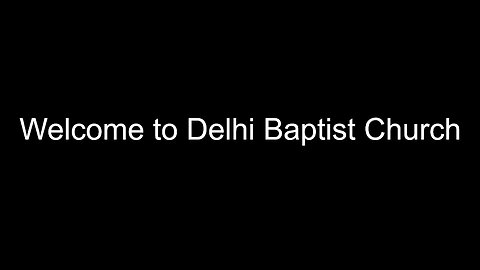 11-26-2023 Welcome to Delhi Baptist Church Sunday Morning Service!