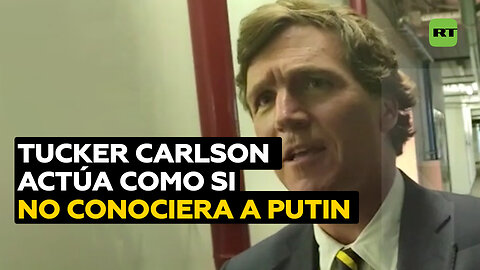 Tucker Carlson finge no saber quién es Vladímir Putin