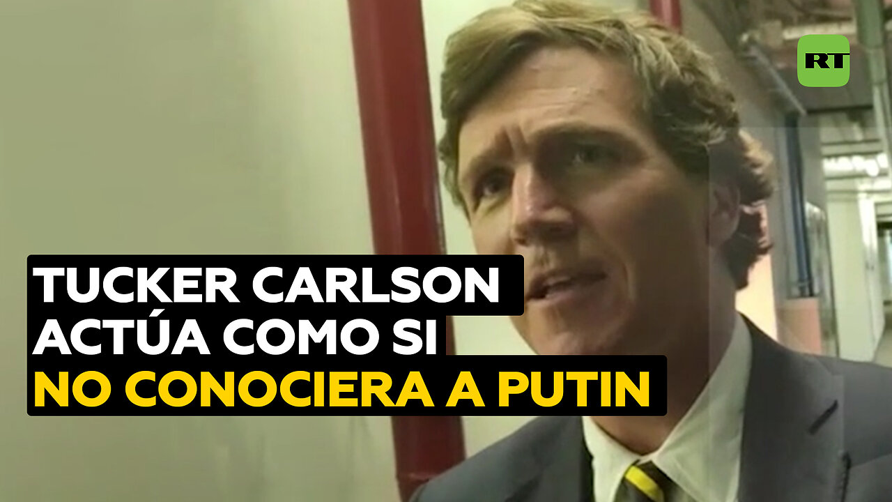 Tucker Carlson finge no saber quién es Vladímir Putin