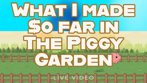 How much I made in The Piggy Garden so far & How to tell?