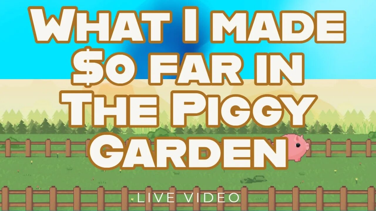 How much I made in The Piggy Garden so far & How to tell?