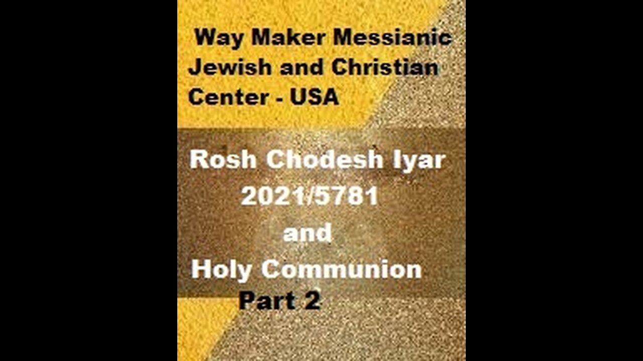 Rosh Chodesh Iyar 2021 -5781 and Holy Communion - Part 2