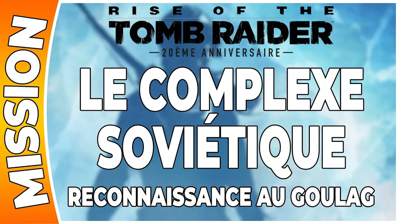 Rise of the Tomb Raider - LE COMPLEXE SOVIÉTIQUE - Mission - RECONNAISSANCE AU GOULAG [FR PS4]