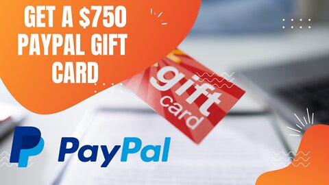 Get a $750 PayPal Gift Card for FREE (2022 Updated Method)