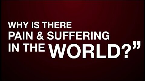 Why is there pain & suffering in the world?