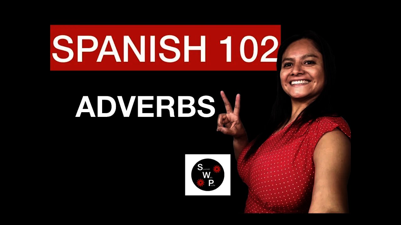 Spanish 102 - Learn Adverbs in Spanish for Beginners Spanish With Profe